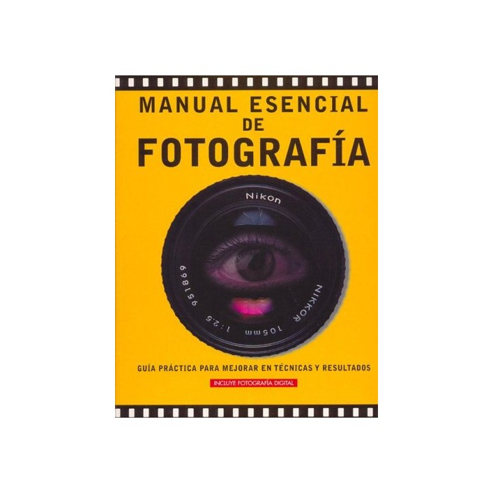 Manual Esencial De Fotografia: Guia Practica Para Mejorar En Tecnicas Y Resultados. INCLUYE FOTOGRAFIA DIGITAL